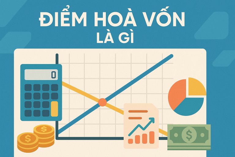 Điểm hoà vốn là gì? Ý nghĩa trong kinh doanh và công thức tính