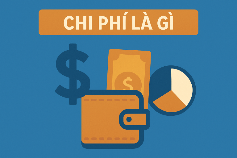 Chi phí là gì? Các loại chi phí doanh nghiệp cần nắm rõ