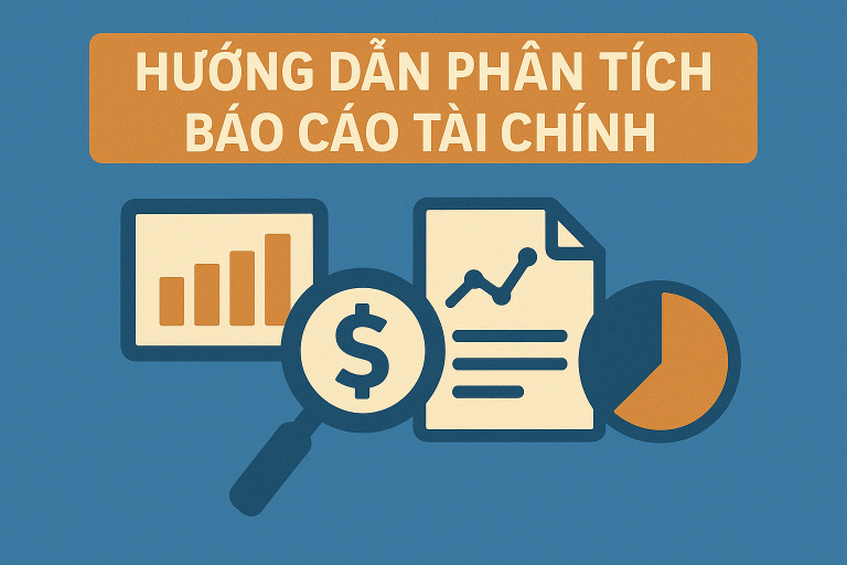Hướng dẫn chi tiết phân tích báo cáo tài chính doanh nghiệp
